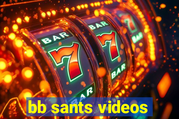 bb sants videos